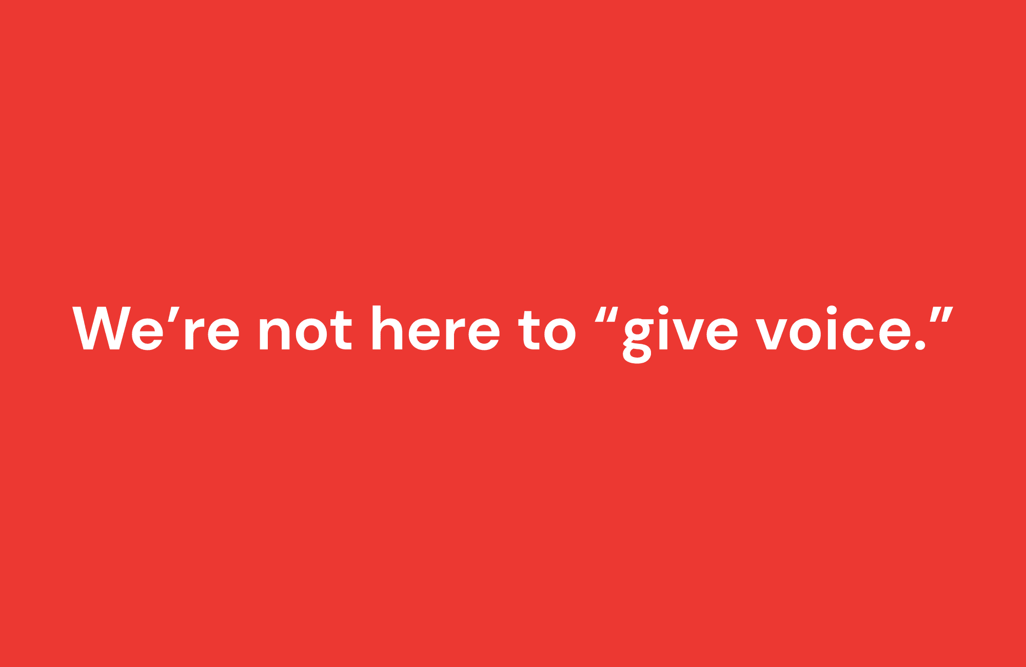 Not here to give voice